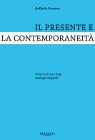 Il presente e la contemporaneità. L'arte nel time loop analogicodigitale di Raffaele Gavarro edito da Maretti Editore