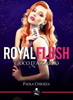 Royal flush. Gioco d'azzardo di Paola Chiozza edito da Les Flâneurs Edizioni