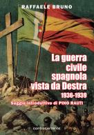 La guerra civile spagnola vista da Destra (1936-1939) di Raffaele Bruno edito da Controcorrente