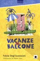 Vacanze in balcone. Ediz. illustrata di Fulvia Degl'Innocenti edito da Biancoenero