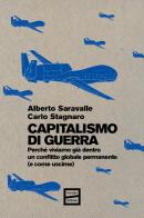 Capitalismo di guerra. Perché viviamo già dentro un conflitto globale permanente (e come uscirne) di Alberto Saravalle, Carlo Stagnaro edito da Fuoriscena