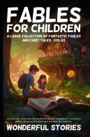Fairy tales for children. A great collection of fantastic fables and fairy tales vol.52 di Wonderful Stories edito da Youcanprint