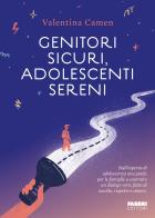 Genitori sicuri, adolescenti sereni di Valentina Camen edito da Fabbri