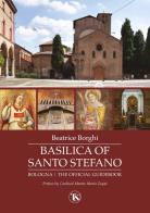 Basilica of Santo Stefano. Bologna. The official guidebook. Ediz. illustrata di Beatrice Borghi edito da TS - Terra Santa