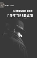 L' ispettore Bronson di Gino Moncada Lo Giudice edito da la Bussola