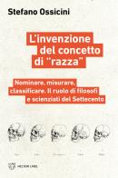 L'invenzione del concetto di «razza». Nominare, misurare, classificare. Il ruolo di filosofi e scienziati del Settecento di Stefano Ossicini edito da Meltemi