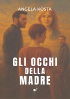 Gli occhi della madre di Angela Kosta edito da G.C.L. edizioni