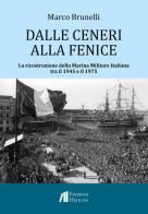 Dalle ceneri alla fenice. La ricostruzione della Marina Militare Italiana tra il 1945 e il 1975 di Marco Brunelli edito da Helicon