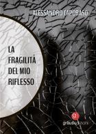 La fragilità del mio riflesso di Alessandro Caporaso edito da Graus Edizioni