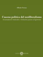 L'ascesa politica del neoliberalismo. Accumulazioni molecolari, rivoluzione passiva ed egemonia. Nuova ediz. di Alfredo Ferrara edito da Cacucci