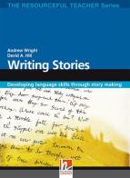 Writing stories. The resourceful teacher series. Con CD-ROM di Andrew Wright, David A. Hill edito da Helbling