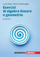 Esercizi di algebra lineare e geometria. Con aggiornamento online di Luca Mauri, Enrico Schlesinger edito da Zanichelli