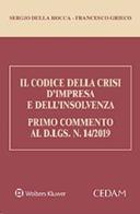 Il codice della crisi d'impresa e dell'insolvenza. Primo commento al D.Lgs. N.14/2019 di Sergio Della Rocca, Francesco Grieco edito da CEDAM