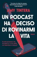 Un podcast ha deciso di rovinarmi la vita di Amy Tintera edito da Rizzoli