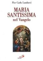 Maria santissima nel vangelo di Pier Carlo Landucci edito da San Paolo Edizioni