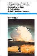Scienza, armi e disarmo. Quarant'anni dopo Hiroshima edito da edizioni Dedalo