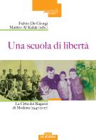 Una scuola di libertà. La Città dei Ragazzi di Modena (1947-2017) edito da La Scuola SEI
