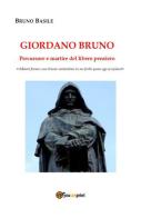Giordano Bruno. Precursore e martire del libero pensiero di Bruno Basile edito da Youcanprint