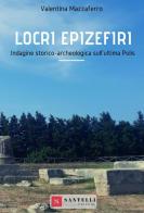 Locri Epizefiri. Indagine storico-archeologica sull'ultima polis di Valentina Mazzaferro edito da Santelli