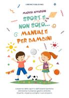 Sport e non solo... Manuale per bambini di Marco Affaroni edito da Gianluca Iuorio Urbone Publishing