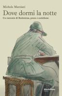 Dove dormi la notte. Un racconto di Resistenza, pesca e socialismo di Michele Marziani edito da Monterosa Edizioni.it