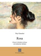 Rosa (Teatro in dialetto siciliano con traduzione italiana) di Titty Santina Giannino edito da Il Convivio