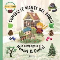 Conosci le piante del bosco in compagnia di Hansel & Gretel. Ediz. a colori di Jakub Cenkl, Sabina Konecná, Lenka Adamova edito da IdeeAli