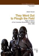 They went out to plough the field. Pages of history of the Consolata Missionaries in Kenya 1902-1981 di Alberto Trevisiol edito da Urbaniana University Press