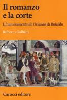 Il romanzo e la corte di Roberto Galbiati edito da Carocci
