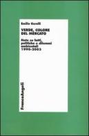 Verde, colore del mercato. Note su fatti, politiche e dilemmi ambientali 1990-2003 di Emilio Gerelli edito da Franco Angeli