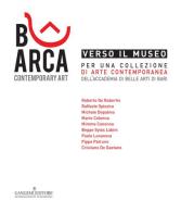 Verso il museo. Per una collezione di arte contemporanea dell'Accademia di Belle Arti di Bari. Ediz. illustrata edito da Gangemi Editore