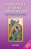 Antifonale feriale ambrosiano. Tempo di Avvento e tempo di Natale edito da Ancora