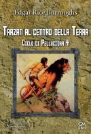 Tarzan al centro della Terra. Ciclo di Pellucidar vol. 4 di Edgar Rice Burroughs edito da GM.libri