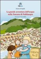 La grande avventura dell'acqua nella Toscana di Publiacqua di Erasmo D'Angelis edito da Sarnus