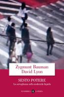 Sesto potere. La sorveglianza nella modernità liquida di Zygmunt Bauman, David Lyon edito da Laterza