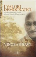 I valori democratici. La politica spirituale di Gandhi attraverso le parole del suo discepolo di Vinoba Bhave edito da Gabrielli Editori