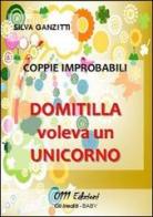 Coppie improbabili. Domitilla voleva un unicorno di Silva Ganzitti edito da 0111edizioni