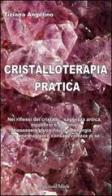 Cristalloterapia pratica nei riflessi dei cristalli... saggezza antica, equilibrio e armonia, benessere psico-fisico ed energia... per una maggiore consapevolezza di Tiziana Angelino edito da Miele