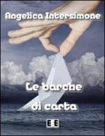 Le barche di carta di Angelica Intersimone edito da EEE-Edizioni Esordienti E-book
