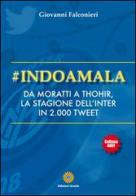#Indoamala. Da Moratti a Thohir, la stagione dell'Inter in 2000 Tweet di Giovanni Falconieri edito da Eracle