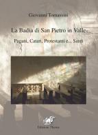 La badia di San Pietro in Valle. Pagani, catari, protestanti e... santi. Ediz. per la scuola di Giovanni Tomassini edito da Edizioni Thyrus