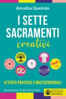 I sette sacramenti creativi. Attività pratiche e multisensoriali di Annalisa Queirolo edito da Effatà