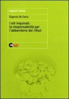 I siti inquinati: la responsabilità per l'abbandono dei rifiuti di Eugenio De Carlo edito da Halley Editrice