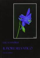 Il fiore selvatico di Luca Santilli edito da Pascal