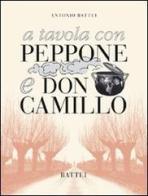 A tavola con Peppone e don Camillo di Antonio Battei edito da Battei