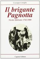 Il brigante Pagnotta. Nicola Abalsamo 1762-1808 di Giuseppe Coniglio edito da Capone Editore
