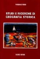 Studi e ricerche di geografia storica di Pasquale Rossi edito da Cacucci