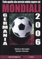 Tutto quello che avreste voluto sapere sui mondiali Germania 2006 di Sandro Simone, Stefano Marsiglia edito da Malatempora