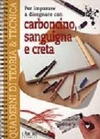 Per imparare a disegnare con carboncino, sanguigna e creta edito da L'Airone Editrice Roma