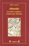 Atlantide: un mondo scomparso un'ipotesi per ritrovarlo di Alberto Arecchi edito da Mimesis